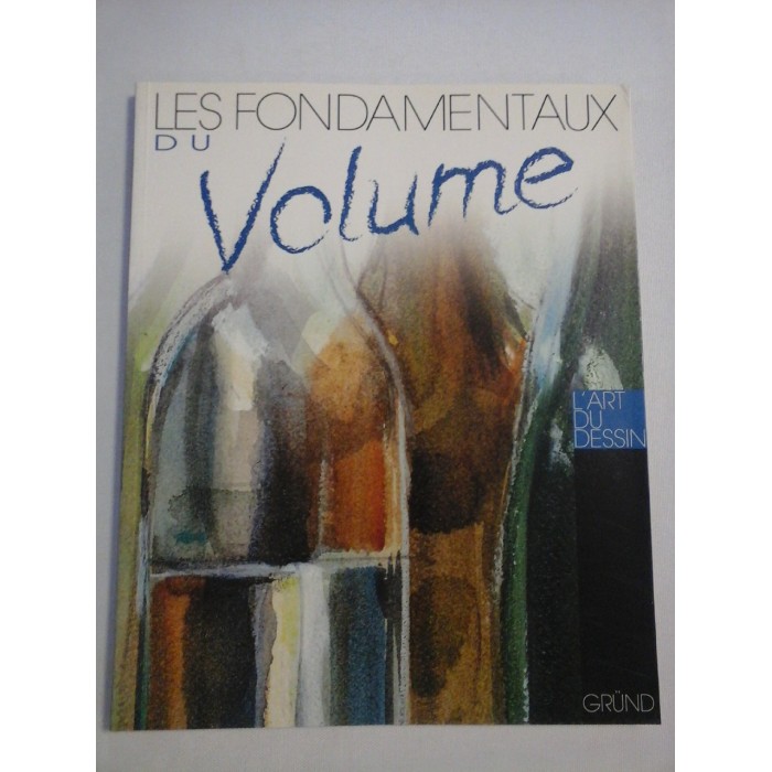 (L'ART DU DESSIN) LES FONDAMENTAUX DU VOLUME (L'ART DU DESSIN) LES FONDAMENTAUX DU VOLUME